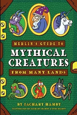 Merlins Führer zu Fabelwesen aus vielen Ländern: Ein Fabelwesen-Ratgeber für Kinder - Merlin's Guide to Mythical Creatures from Many Lands: A Mythical Creature Guidebook for Kids