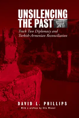 Die Vergangenheit zum Schweigen bringen: Track-Two-Diplomatie und türkisch-armenische Versöhnung - Unsilencing the Past: Track-Two Diplomacy and Turkish-Armenian Reconciliation