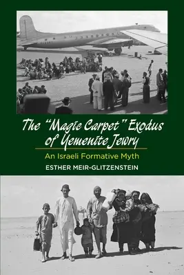 Der Zauberteppich-Exodus des jemenitischen Judentums: Ein israelischer Gründungsmythos - Magic Carpet Exodus of Yemenite Jewry: An Israeli Formative Myth
