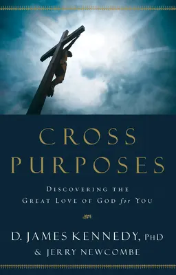 Cross Purposes: Entdecke die große Liebe Gottes zu dir - Cross Purposes: Discovering the Great Love of God for You