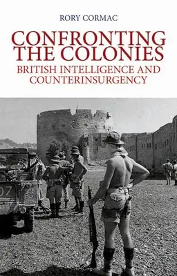 Konfrontation mit den Kolonien: Britischer Geheimdienst und Aufstandsbekämpfung - Confronting the Colonies: British Intelligence and Counterinsurgency