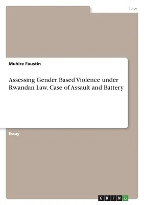 Bewertung von geschlechtsspezifischer Gewalt nach ruandischem Recht. Ein Fall von Körperverletzung und tätlichem Angriff - Assessing Gender Based Violence under Rwandan Law. Case of Assault and Battery