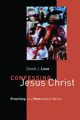 Jesus Christus bekennen: Predigen in einer postmodernen Welt - Confessing Jesus Christ: Preaching in a Postmodern World