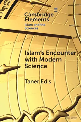 Die Begegnung des Islam mit der modernen Wissenschaft: Eine himmlische Fehlanpassung - Islam's Encounter with Modern Science: A Mismatch Made in Heaven