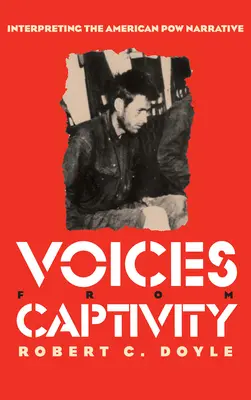 Stimmen aus der Gefangenschaft: Die Interpretation der amerikanischen Kriegsgefangenen-Erzählung - Voices from Captivity: Interpreteting the American POW Narrative