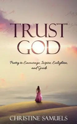 Vertraue Gott: Poesie zur Ermutigung, Inspiration, Erleuchtung und Führung - Trust God: Poetry to Encourage, Inspire, Enlighten, and Guide