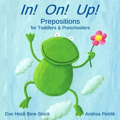 In! Auf! Auf! Präpositionen für Kleinkinder und Vorschulkinder - In! On! Up!: Prepositions for Toddlers & Preschoolers