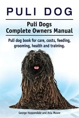 Puli Hund. Puli Dogs Complete Owners Manual. Puli Hund Buch für die Pflege, Kosten, Fütterung, Pflege, Gesundheit und Ausbildung. - Puli dog. Puli Dogs Complete Owners Manual. Puli dog book for care, costs, feeding, grooming, health and training.