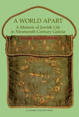Eine Welt für sich. Erinnerungen an das jüdische Leben im Galizien des neunzehnten Jahrhunderts - A World Apart. a Memoir of Jewish Life in Nineteenth Century Galicia