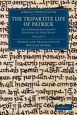 Das dreiteilige Leben von Patrick: Mit anderen Dokumenten zu diesem Heiligen - The Tripartite Life of Patrick: With Other Documents Relating to That Saint