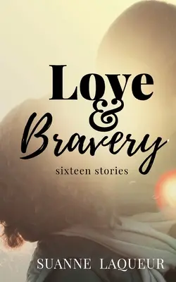 Liebe und Tapferkeit: Sechzehn Geschichten - Love and Bravery: Sixteen Stories