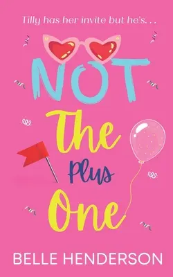 Not The Plus One: Eine romantische Komödie zum Totlachen - Not The Plus One: A laugh out loud romantic comedy