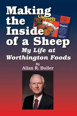 Die Herstellung des Inneren eines Schafes: Mein Leben bei Worthington Foods - Making the Inside of a Sheep: My Life at Worthington Foods