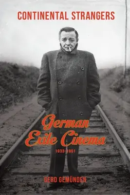 Kontinentale Fremde: Das deutsche Exilkino, 1933-1951 - Continental Strangers: German Exile Cinema, 1933-1951