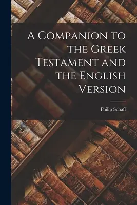 Ein Begleiter zum Griechischen Testament und der Englischen Version - A Companion to the Greek Testament and the English Version