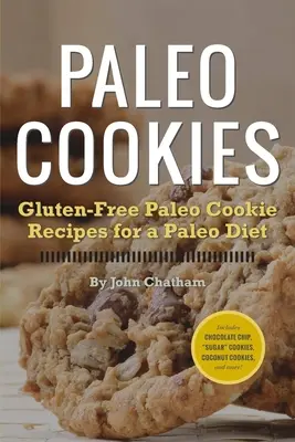 Paleo-Kekse: Glutenfreie Paleo-Keksrezepte für eine Paleo-Diät - Paleo Cookies: Gluten-Free Paleo Cookie Recipes for a Paleo Diet