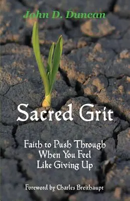 Heiliger Grit: Der Glaube, sich durchzusetzen, wenn man am liebsten aufgeben würde - Sacred Grit: Faith to Push Through When You Feel Like Giving Up