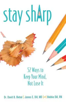 Scharf bleiben: 52 Wege, den Verstand zu behalten und nicht zu verlieren - Stay Sharp: 52 Ways to Keep Your Mind, Not Lose It