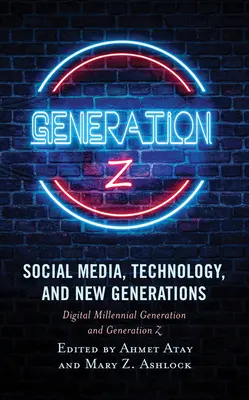 Soziale Medien, Technologie und neue Generationen: Die digitale Millennial-Generation und die Generation Z - Social Media, Technology, and New Generations: Digital Millennial Generation and Generation Z