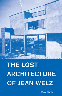 Die verlorene Architektur von Jean Welz - The Lost Architecture of Jean Welz