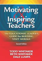 Lehrkräfte motivieren und inspirieren: Der Leitfaden für Schulleiter zur Förderung der Mitarbeitermoral - Motivating & Inspiring Teachers: The Educational Leader's Guide for Building Staff Morale