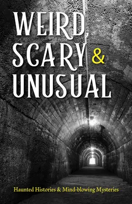 Unheimlich, gruselig und ungewöhnlich: Spukgeschichten und verblüffende Geheimnisse - Weird, Scary and Unusual: Haunted Histories and Mind-Blowing Mysteries