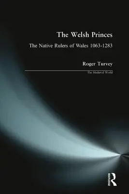 Die walisischen Prinzen: Die einheimischen Herrscher von Wales 1063-1283 - The Welsh Princes: The Native Rulers of Wales 1063-1283
