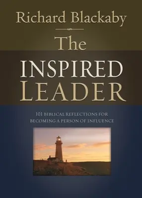 Der inspirierte Leiter: 101 biblische Überlegungen, um eine einflussreiche Person zu werden - The Inspired Leader: 101 Biblical Reflections for Becoming a Person of Influence