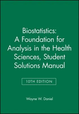 Biostatistik: A Foundation for Analysis in the Health Sciences, 10e Student Solutions Manual - Biostatistics: A Foundation for Analysis in the Health Sciences, 10e Student Solutions Manual