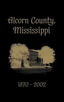 Alcorn Grafschaft, Mississippi: 1870-2002 - Alcorn County, Mississippi: 1870-2002