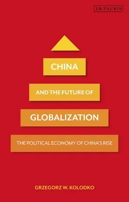 China und die Zukunft der Globalisierung: Die politische Ökonomie von Chinas Aufstieg - China and the Future of Globalization: The Political Economy of China's Rise