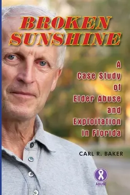 Broken Sunshine: eine Fallstudie über den Missbrauch und die Ausbeutung älterer Menschen in Florida - Broken Sunshine: a case study of elder abuse and exploitation in Florida