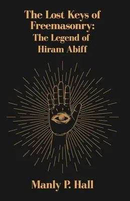 Die verlorenen Schlüssel der Freimaurerei: Die Legende von Hiram Abiff - The Lost Keys of Freemasonry: The Legend of Hiram Abiff