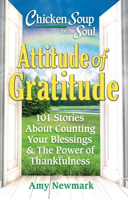 Hühnersuppe für die Seele: Haltung der Dankbarkeit: 101 Geschichten über das Zählen der Segnungen und die Kraft der Dankbarkeit - Chicken Soup for the Soul: Attitude of Gratitude: 101 Stories about Counting Your Blessings & the Power of Thankfulness