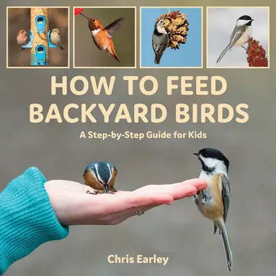 Wie man Vögel im Garten füttert: Eine Schritt-für-Schritt-Anleitung für Kinder - How to Feed Backyard Birds: A Step-By-Step Guide for Kids