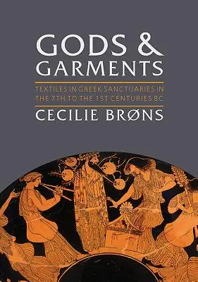 Götter und Gewänder: Textilien in griechischen Heiligtümern im 7. bis 1. Jahrhundert v. Chr. - Gods and Garments: Textiles in Greek Sanctuaries in the 7th to the 1st Centuries BC