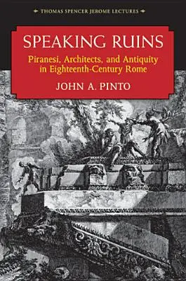 Sprechende Ruinen: Piranesi, Architekten und die Antike im Rom des achtzehnten Jahrhunderts - Speaking Ruins: Piranesi, Architects and Antiquity in Eighteenth-Century Rome