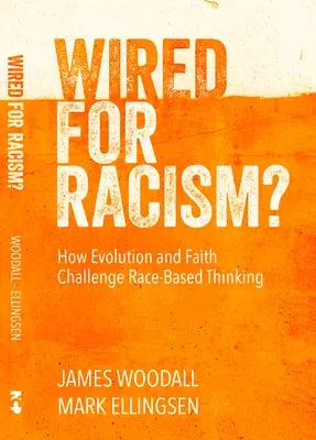 Verdrahtet für Rassismus: Wie Evolution und Glaube uns dazu bewegen, Rassengötzen zu bekämpfen - Wired for Racism: How Evolution and Faith Move Us to Challenge Racial Idolatry