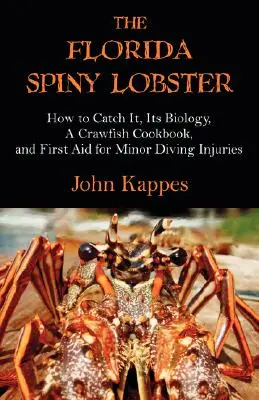 Die Languste von Florida: Wie man ihn fängt, seine Biologie, ein Langusten-Kochbuch und Erste Hilfe bei kleinen Tauchverletzungen - The Florida Spiny Lobster: How to Catch It, Its Biology, a Crawfish Cookbook, and First Aid for Minor Diving Injuries