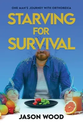 Starving for Survival: Die Reise eines Mannes mit Orthorexie - Starving for Survival: One Man's Journey With Orthorexia