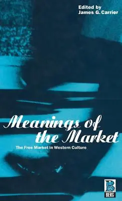 Die Bedeutung des Marktes: Der freie Markt in der westlichen Kultur - Meanings of the Market: The Free Market in Western Culture