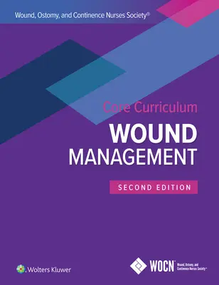 Kerncurriculum der Gesellschaft für Wund-, Stoma- und Kontinenzpflege: Wundmanagement - Wound, Ostomy, and Continence Nurses Society Core Curriculum: Wound Management