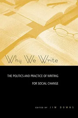 Warum wir schreiben: Die Politik und Praxis des Schreibens für den sozialen Wandel - Why We Write: The Politics and Practice of Writing for Social Change