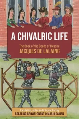 Ein ritterliches Leben: Das Buch der Taten des Messire Jacques de Lalaing - A Chivalric Life: The Book of the Deeds of Messire Jacques de Lalaing