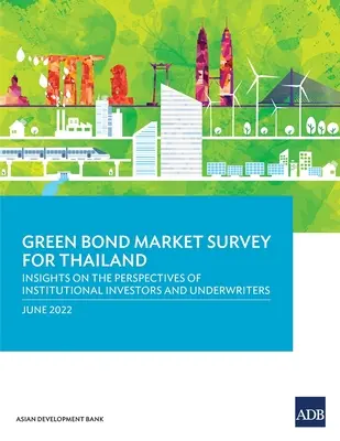 Umfrage zum Markt für grüne Anleihen in Thailand: Einblicke in die Perspektiven von institutionellen Anlegern und Underwritern - Green Bond Market Survey for Thailand: Insights on the Perspectives of Institutional Investors and Underwriters