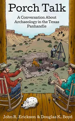 Gespräch auf der Veranda: Ein Gespräch über Archäologie im texanischen Panhandle - Porch Talk: A Conversation about Archaeology in the Texas Panhandle