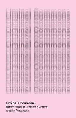 Liminal Commons: Moderne Rituale des Übergangs in Griechenland - Liminal Commons: Modern Rituals of Transition in Greece
