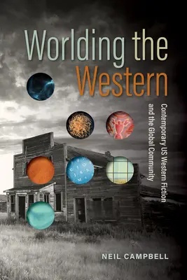 Die Welt des Westerns: Zeitgenössische us-amerikanische Westernliteratur und die globale Gemeinschaft - Worlding the Western: Contemporary Us Western Fiction and the Global Community