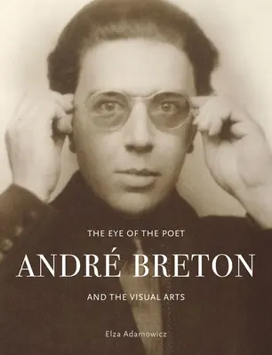 Das Auge des Dichters: Andr Breton und die bildende Kunst - The Eye of the Poet: Andr Breton and the Visual Arts