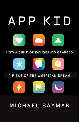 App Kid: Wie ein Kind von Einwanderern ein Stück des amerikanischen Traums ergatterte - App Kid: How a Child of Immigrants Grabbed a Piece of the American Dream